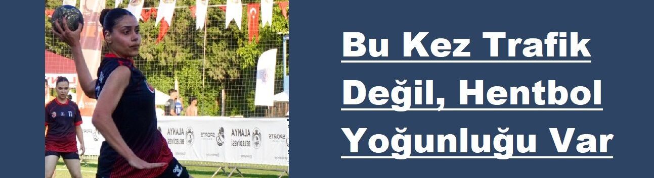 Bu Kez Trafik Değil, Hentbol Yoğunluğu Var