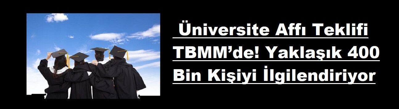 SON DAKİKA: Üniversite Affı Teklifi TBMM’de! Yaklaşık 400 Bin Kişiyi İlgilendiriyor