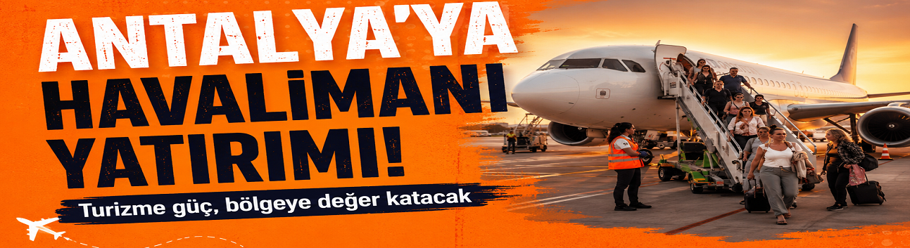 Antalya ve Alanya havalimanlarında turizmi büyütecek yatırımlar
