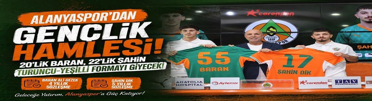 Alanyaspor’da Gençlik Ateşi: 20’lik Baran, 22’lik Şahin!