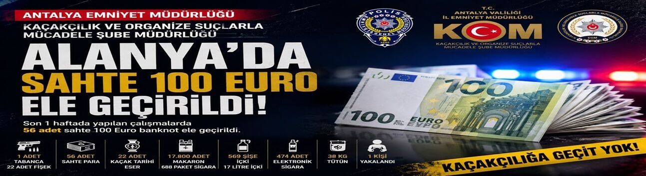 Alanya’da Sahte 100 Euro Operasyonu: 56 Banknot Ele Geçirildi
