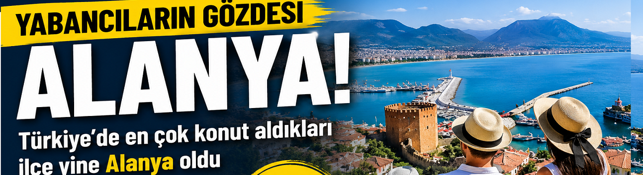 Alanya’ya Ev Değil, Komşu Geliyor! Zirve Yine Bizim