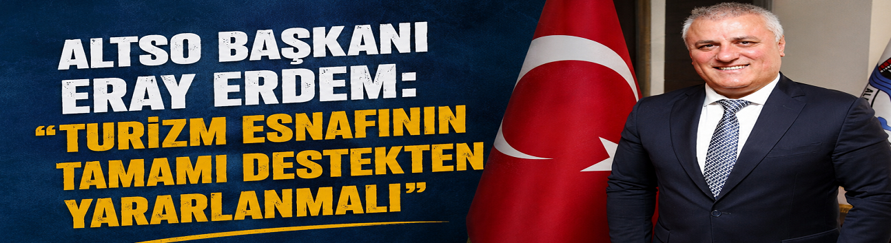Turizm Desteğinde Kapsam Çağrısı: “Esnafın Tamamı Yararlansın”